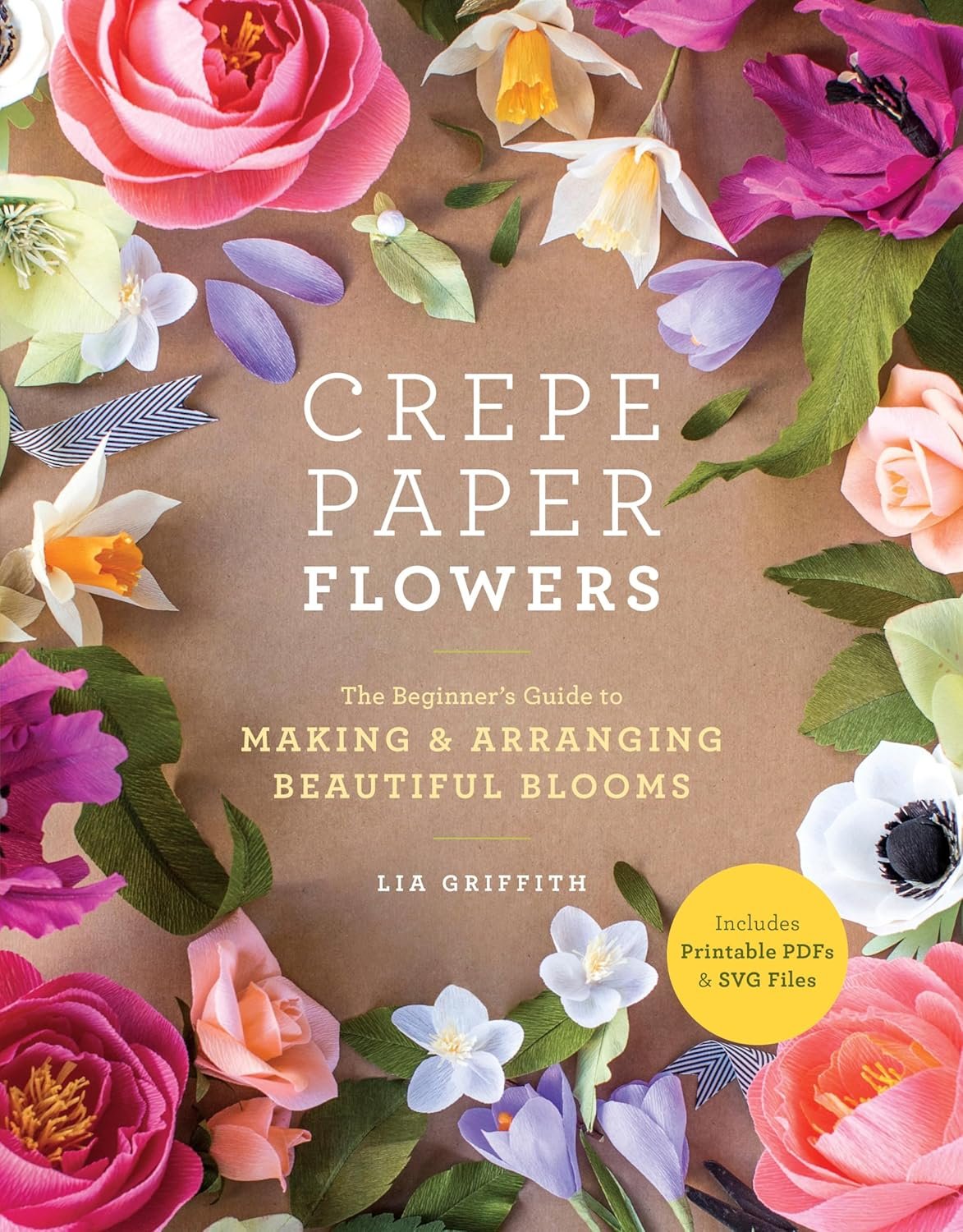 Crepe Paper Flowers: The Beginners Guide to Making and Arranging Beautiful Blooms     Paperback – August 7, 2018